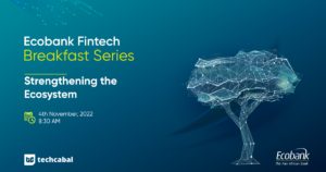 Ecobank Fintech Breakfast Series 2.0 | Strengthening the ecosystem