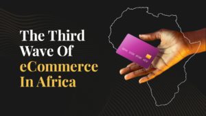 The third wave of ecommerce in Africa