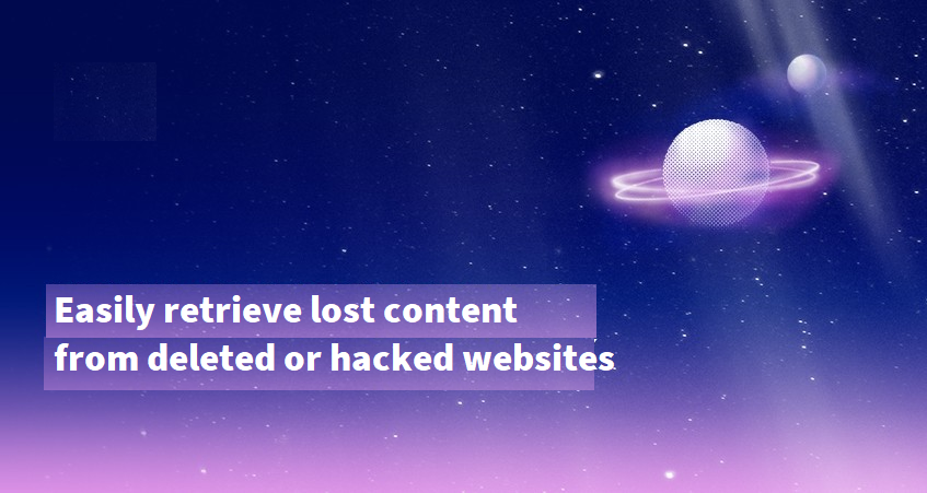 Retrieve lost content from deleted websites