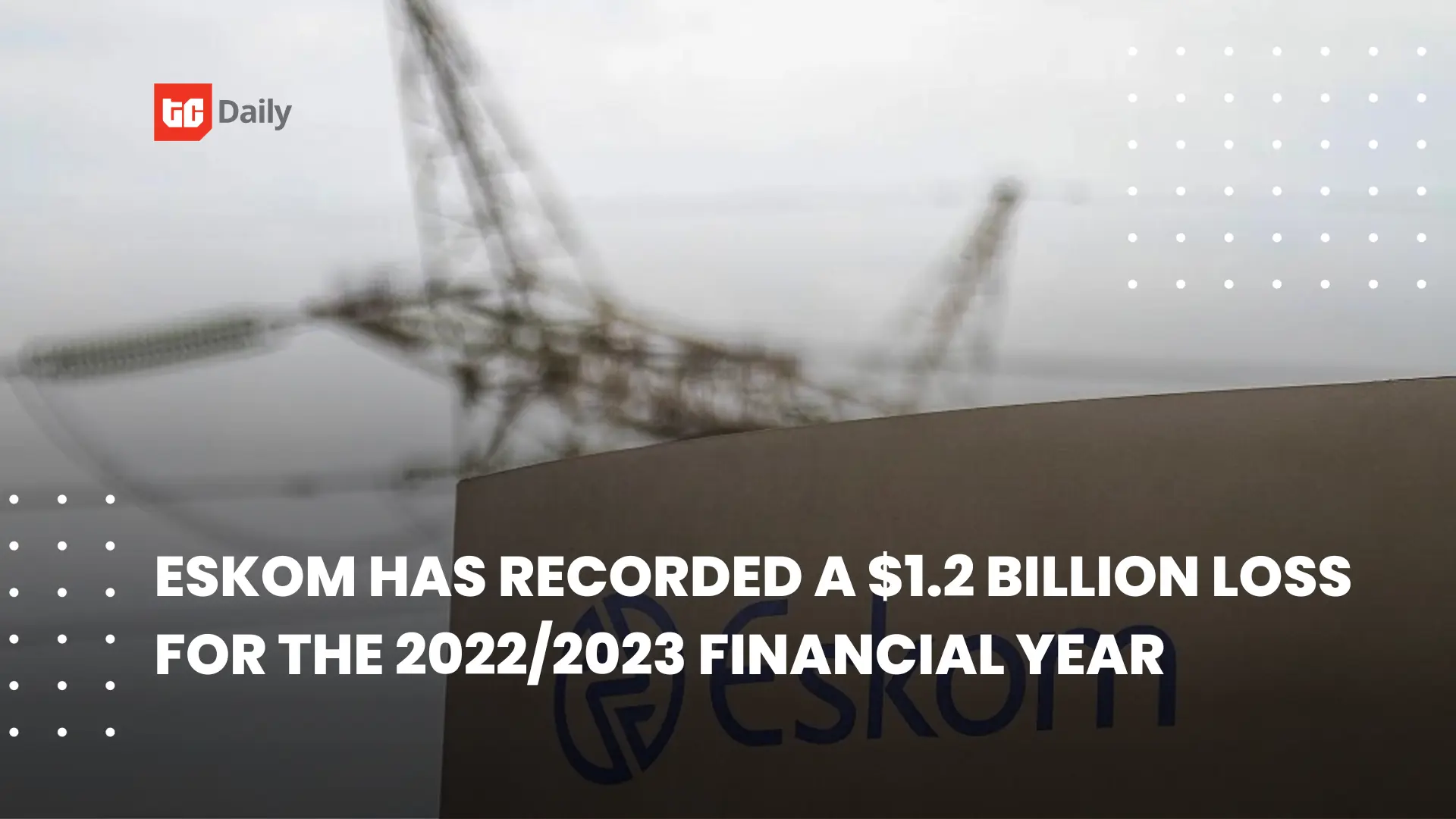 👨🏿‍🚀TechCabal Daily – Eskom reports $1.2 billion loss