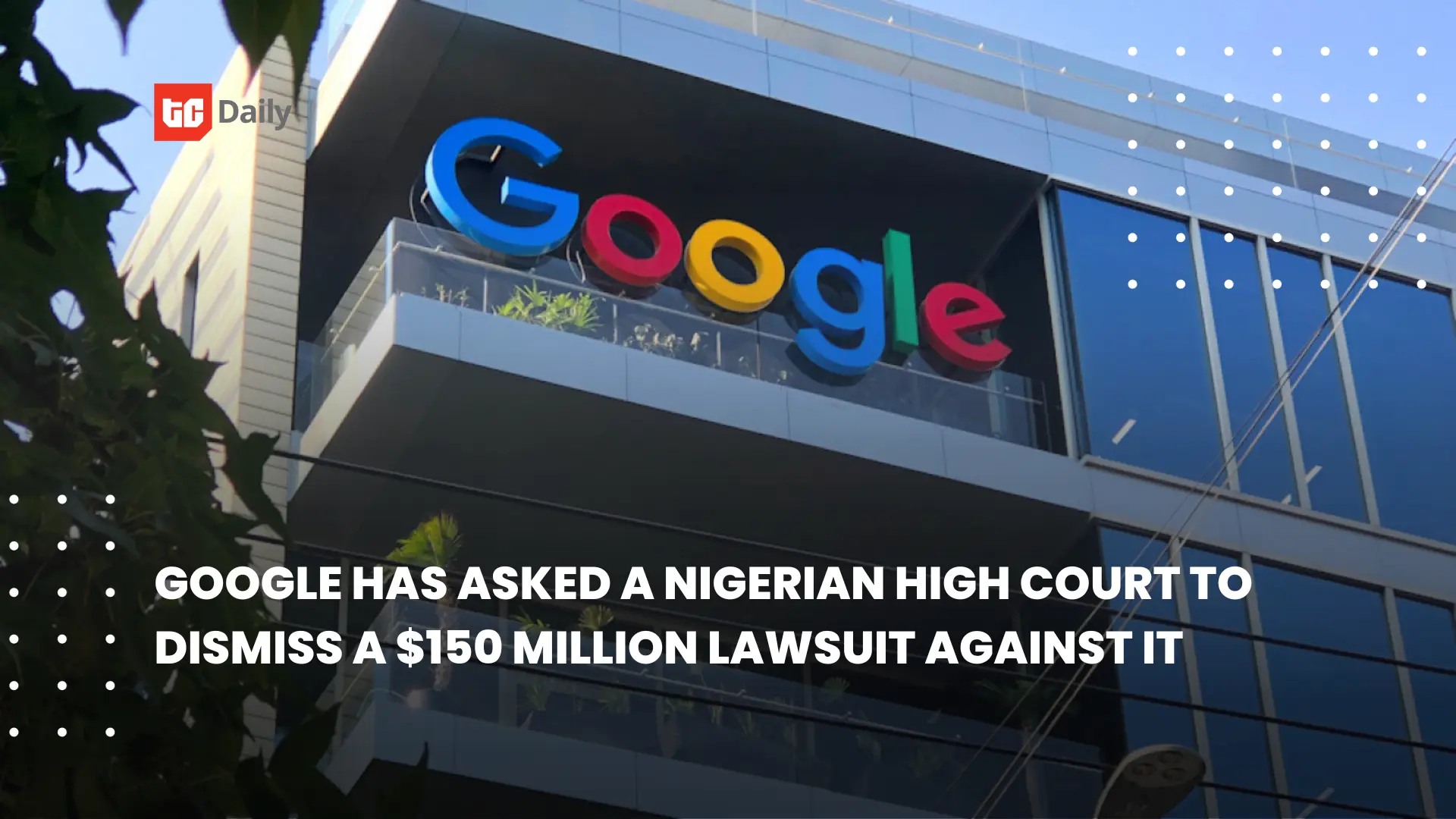 👨🏿‍🚀TechCabal Daily – Google asks Nigeria to dismiss $150 million suit