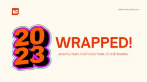 2023 wrapped: lessons, fears and hopes from 23 tech leaders