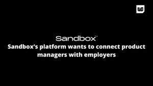 Sandbox’s platform wants to connect product managers with employers
