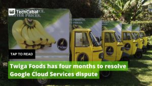 👨🏿‍🚀TechCabal Daily – Twiga Foods in $3m cloud services dispute with Incentro