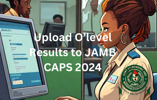 upload your O'Level results to JAMB CAPS in 2024