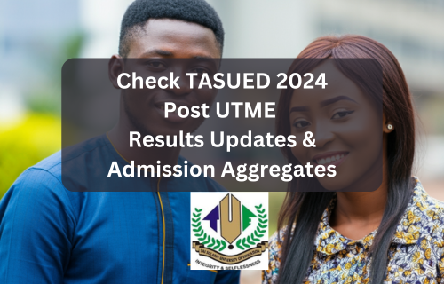 Check 2024 TASUED Post-UTME results and admission aggregate