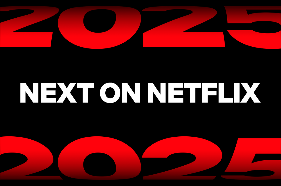 You’re Not Ready for What’s Next: Netflix Reveals Upcoming Series, Films and Games for 2025