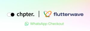 Exclusive: Chpter’s Flutterwave deal opens 11 new markets for WhatsApp-based selling