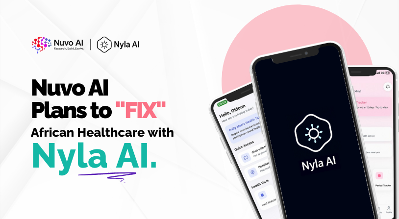 Nuvo AI intends to ‘FIX’ healthcare in Africa with Nyla AI.