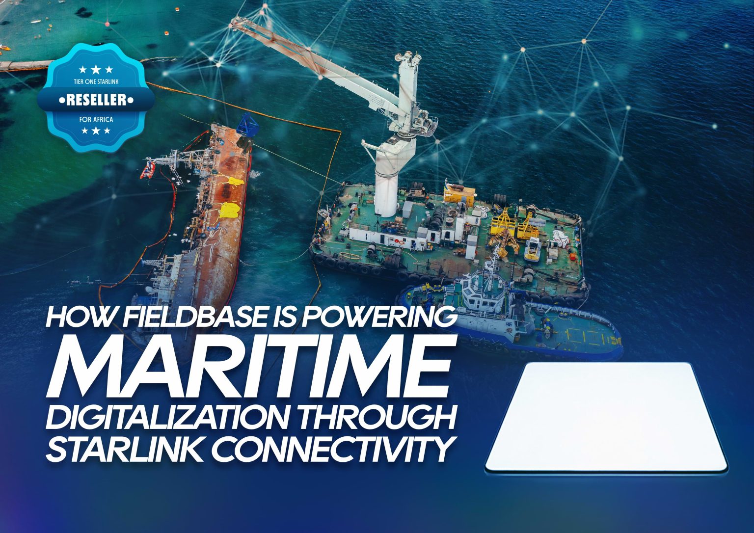 How Fieldbase is powering maritime digitalisation through Starlink ...