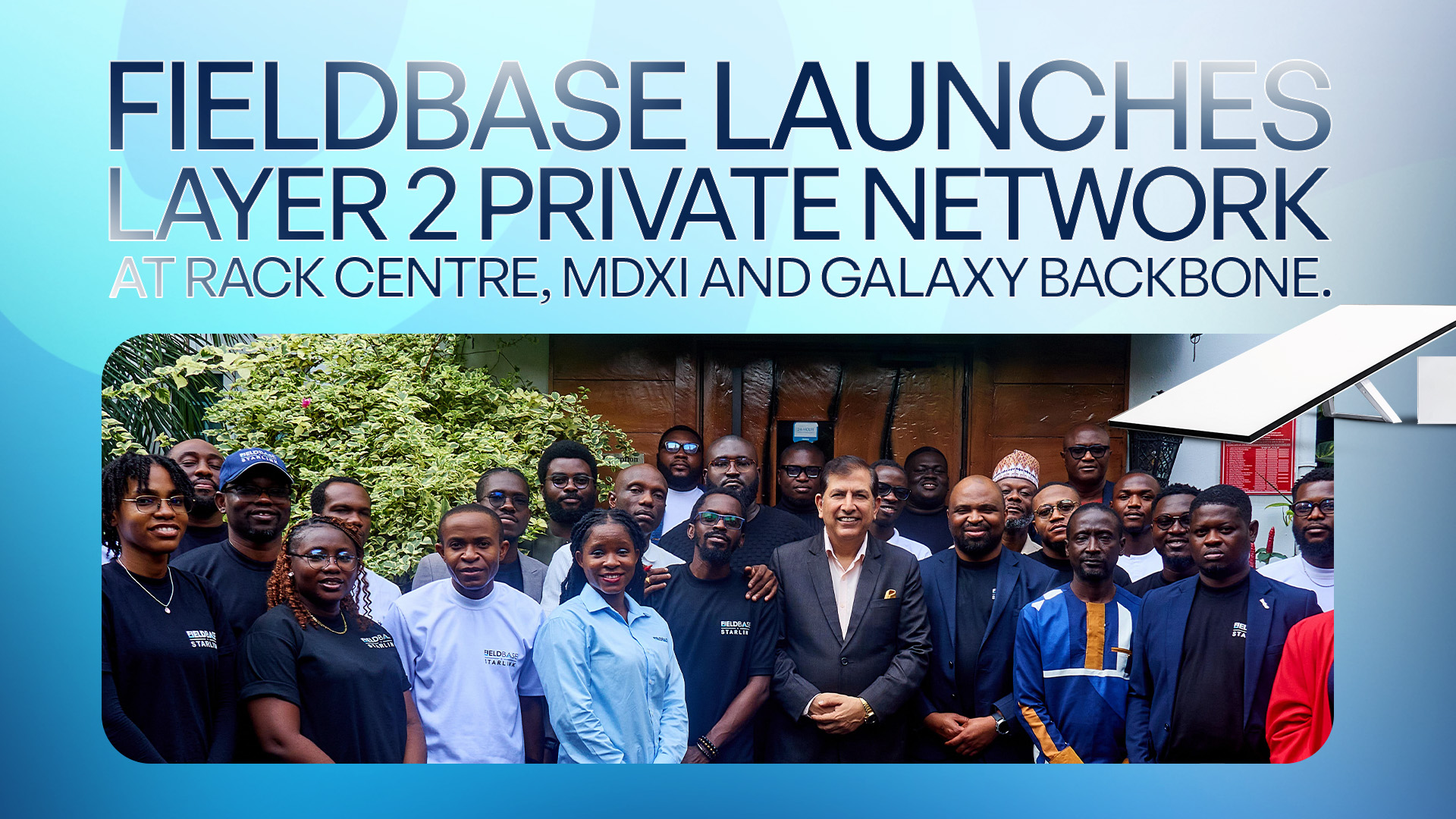 Fieldbase launches Starlink Layer 2 Private Network services at Rack Centre, MDXI and Galaxy Backbone