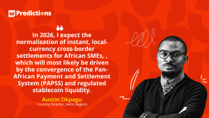 “In 2026, I expect the normalisation of instant, local-currency cross-border settlements for African SMEs…” – Austin Okpagu
