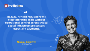 “In 2026, African regulators will stop tolerating scale without operational control across critical digital infrastructure sectors, especially payments.” – Nikolai Barnwell
