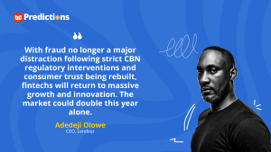 “In 2026, with fraud no longer a major distraction, fintechs will return to massive growth and innovation.” – Adedeji Olowe