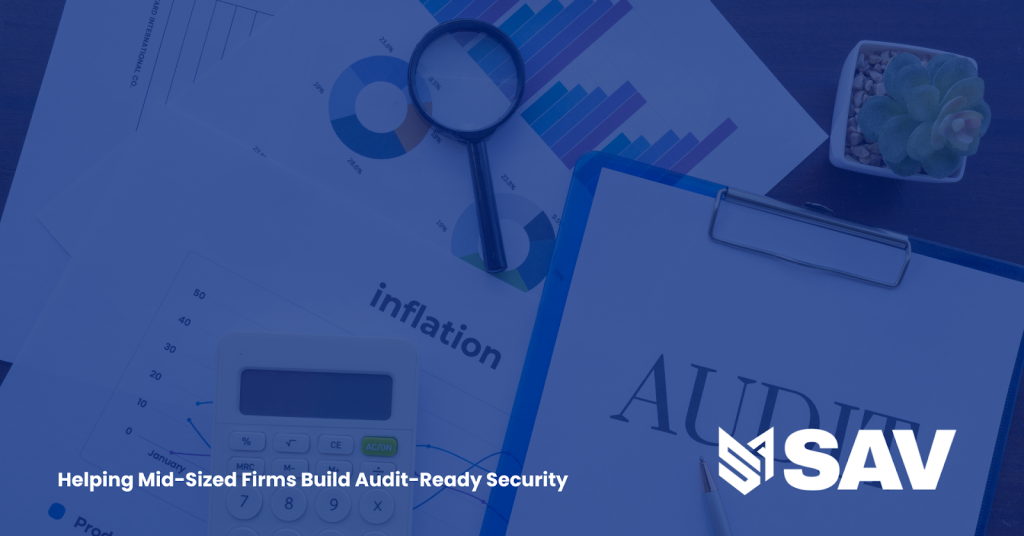 Beyond the checkbox audit: How SAV associates help mid-sized firms build audit-ready security