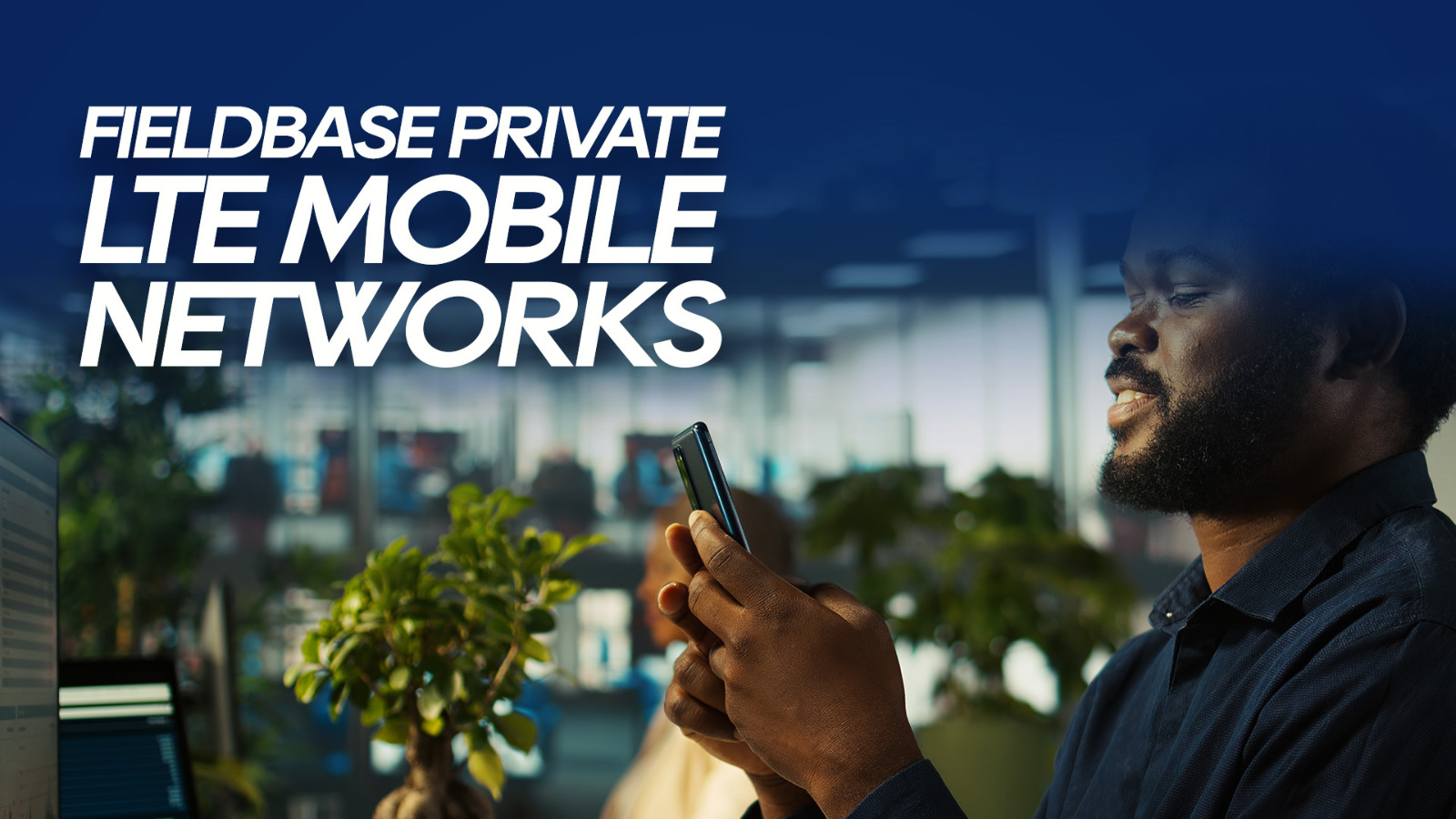 Fieldbase Private LTE: Transforming connectivity across critical sectors