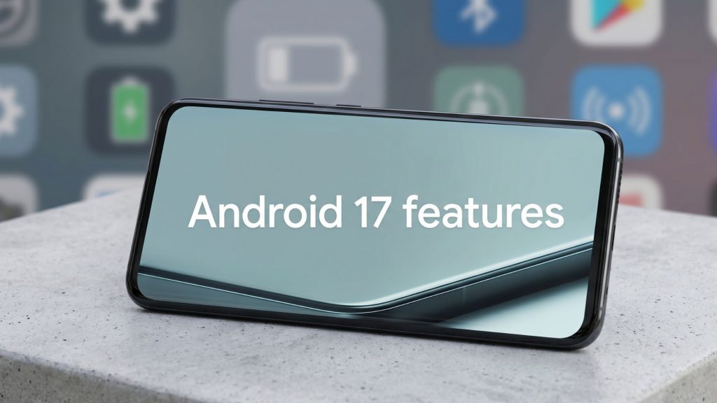 Every Android 17 feature coming to your phone in 2026
